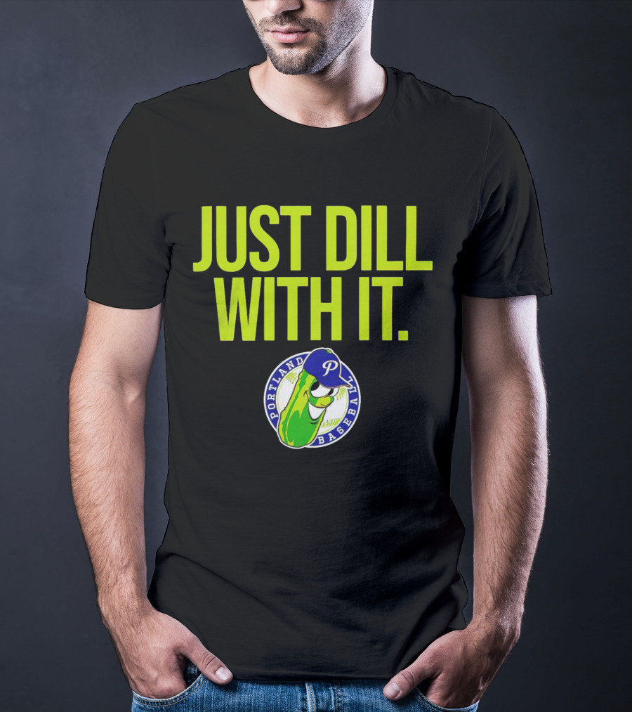 Portland Pickles Baseball Just Dill With It Funny Slogan With Pickle T-Shirt