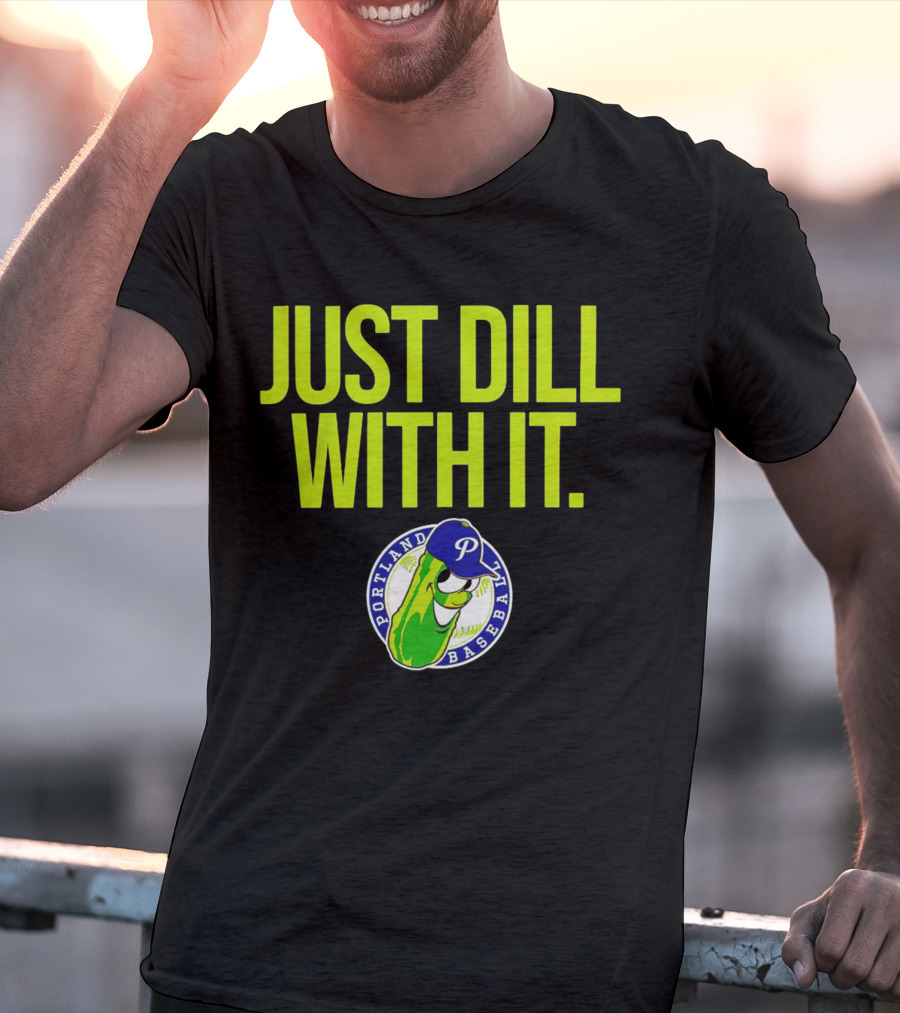 Portland Pickles Baseball Just Dill With It Funny Slogan With Pickle T-Shirt