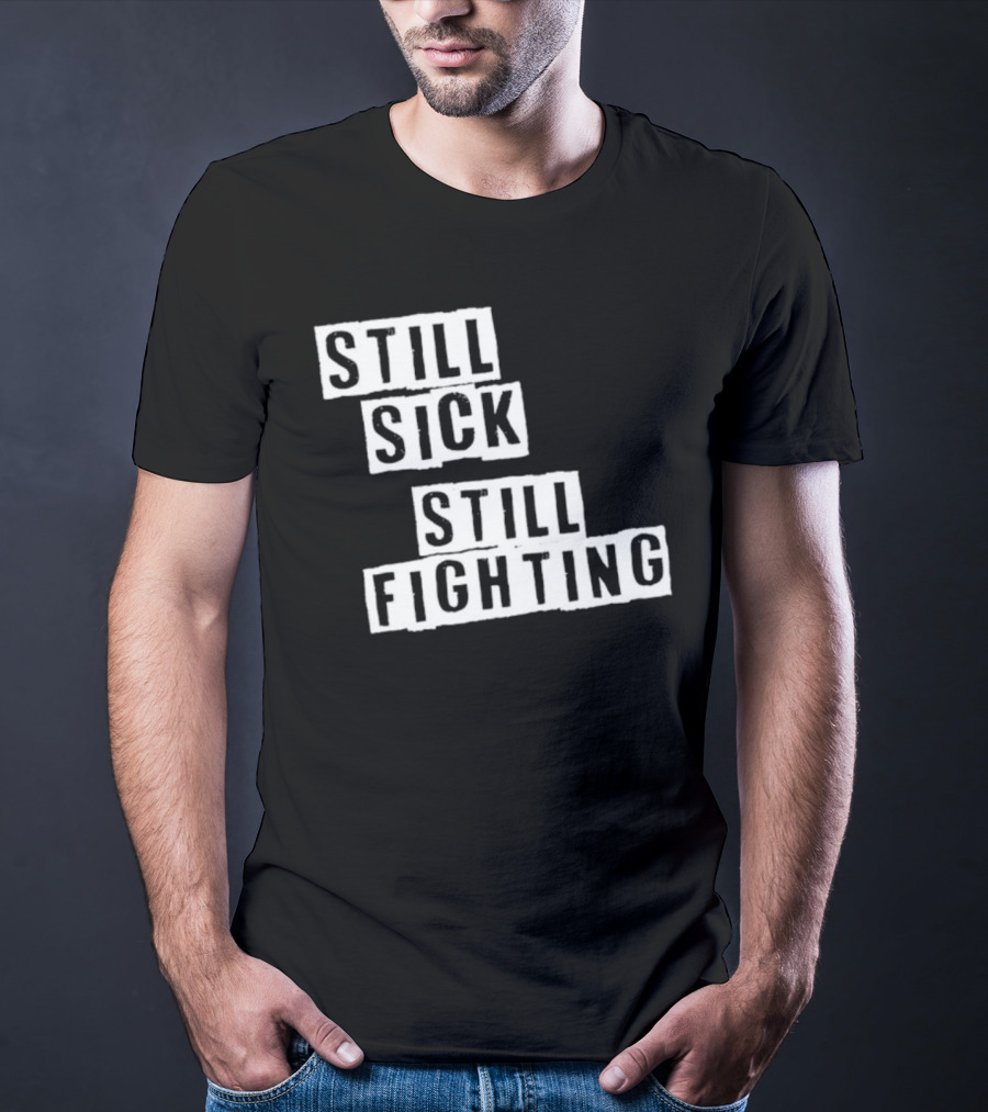 Still Sick Still Fighting Motivational Phrase T-Shirt