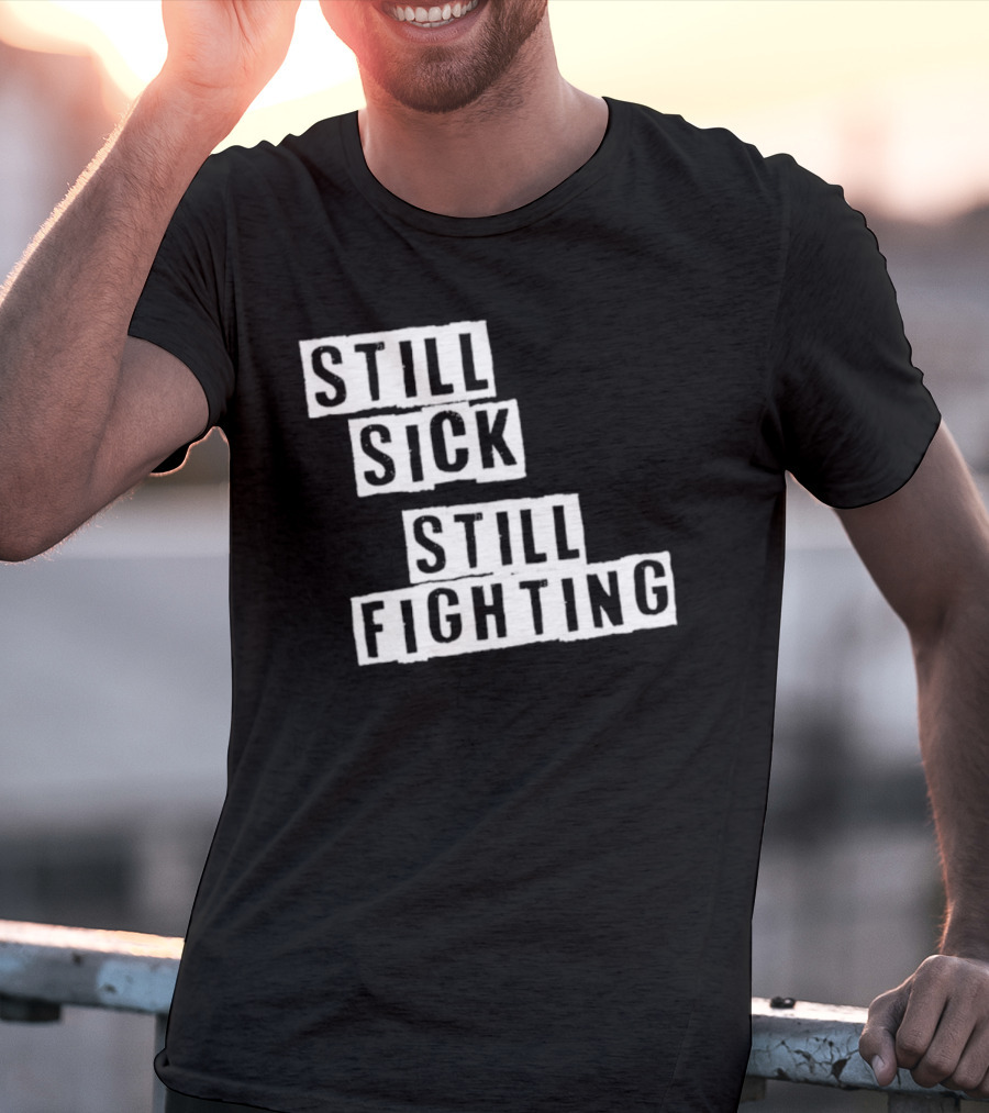 Still Sick Still Fighting Motivational Phrase T-Shirt