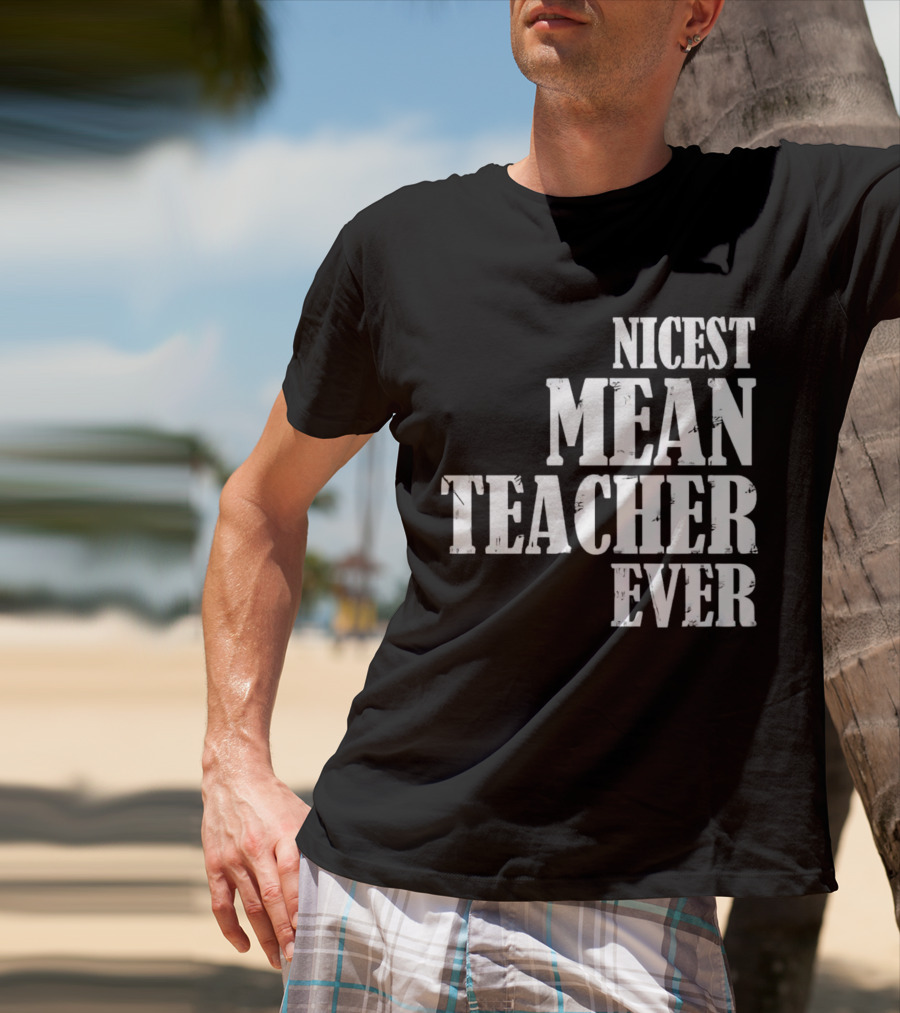 Nicest Mean Teacher Ever Classic Text T-Shirt