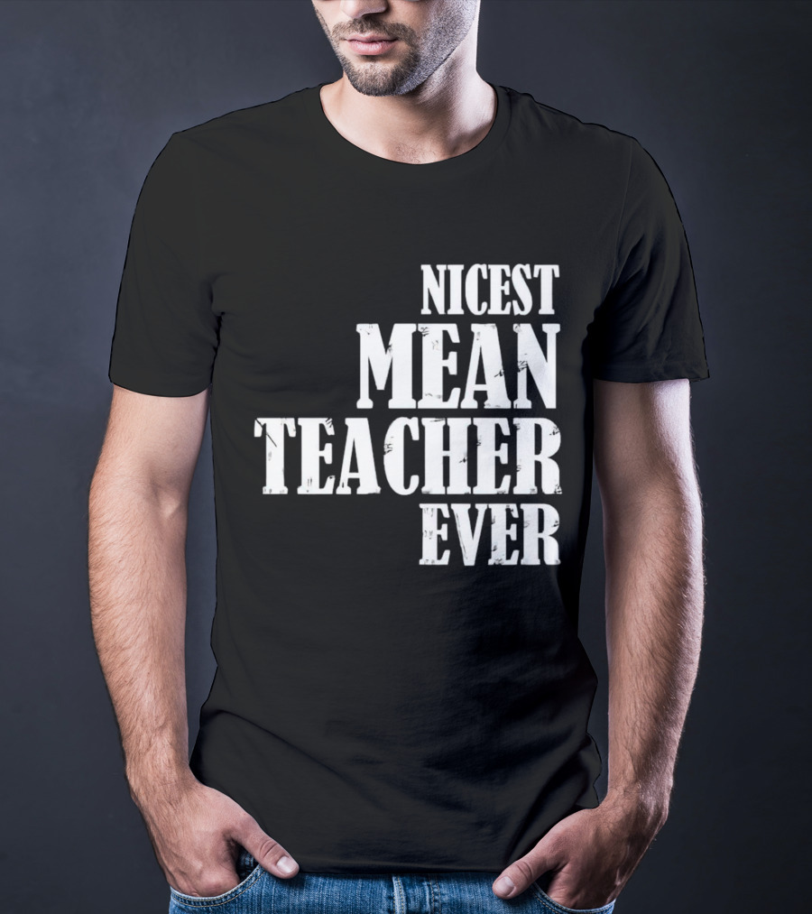 Nicest Mean Teacher Ever Classic Text T-Shirt