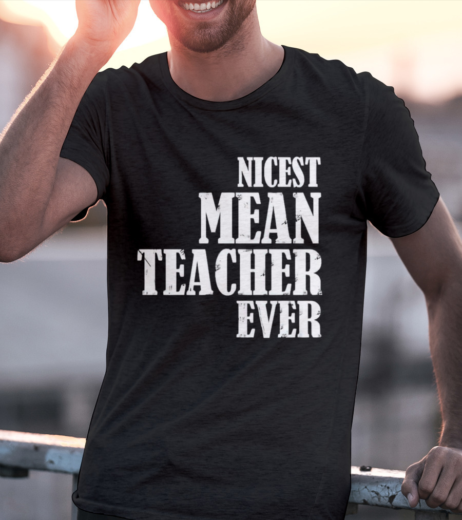 Nicest Mean Teacher Ever Classic Text T-Shirt