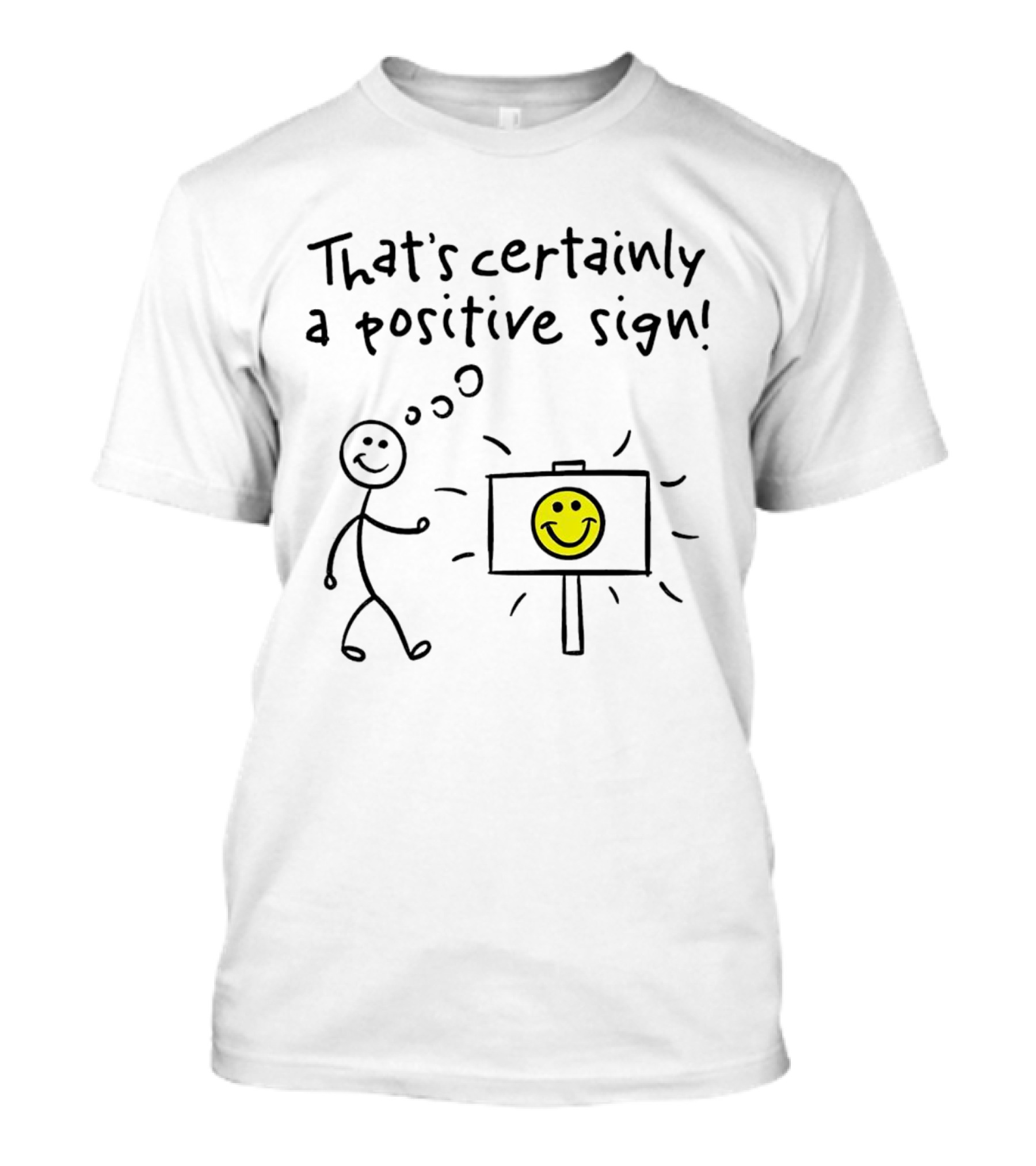 That's Certainly A Positive Sign Smiley Face Stick Figure T-Shirt
