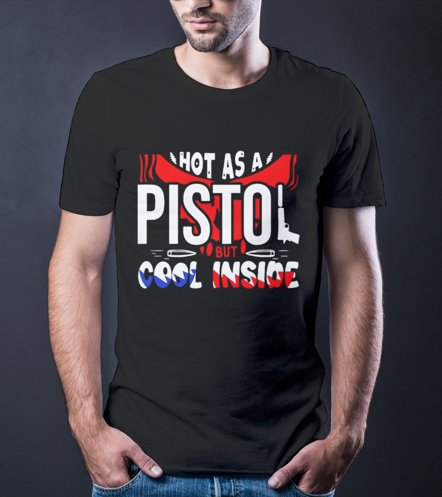 Hot As A Pistol But Cool Inside Red White And Blue T-Shirt