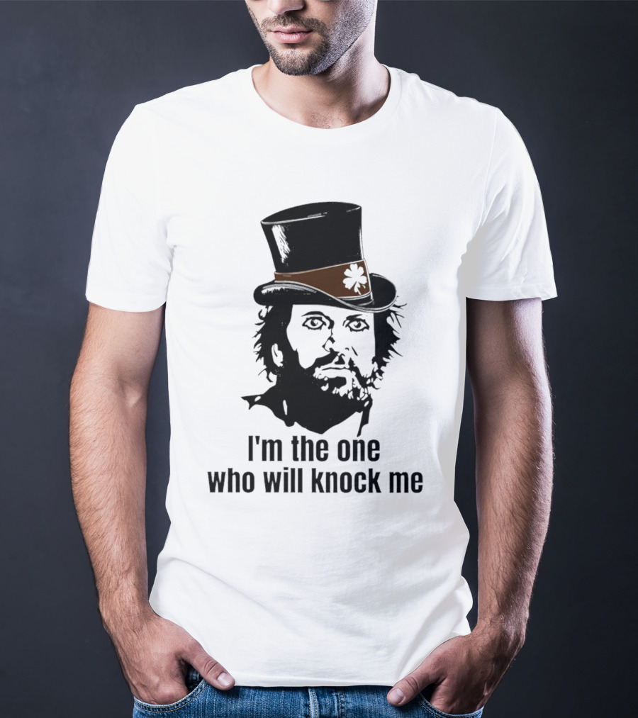 I'm The One Who Will Knock Me Top Hat T-Shirt