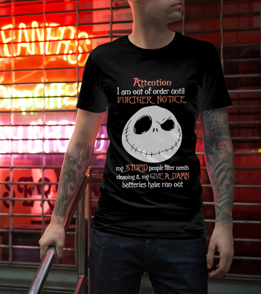Jack Skellington Attention Out Of Order Until Further Notice Stupid People Filter Needs Cleaning Give A Damn Batteries Run Out T-Shirt