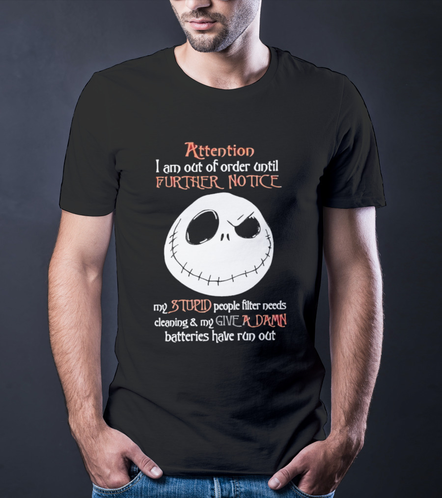 Jack Skellington Attention Out Of Order Until Further Notice Stupid People Filter Needs Cleaning Give A Damn Batteries Run Out T-Shirt