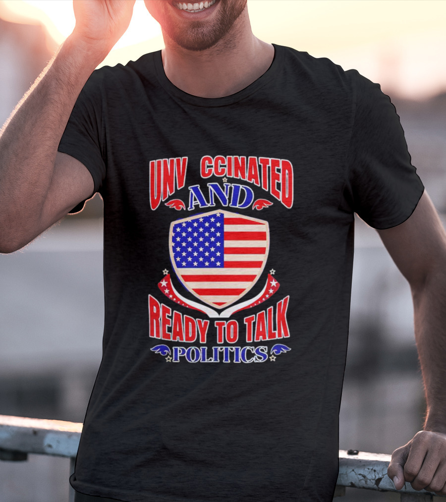 UNV CCINATED AND READY TO TALK POLITICS American Shield T-Shirt