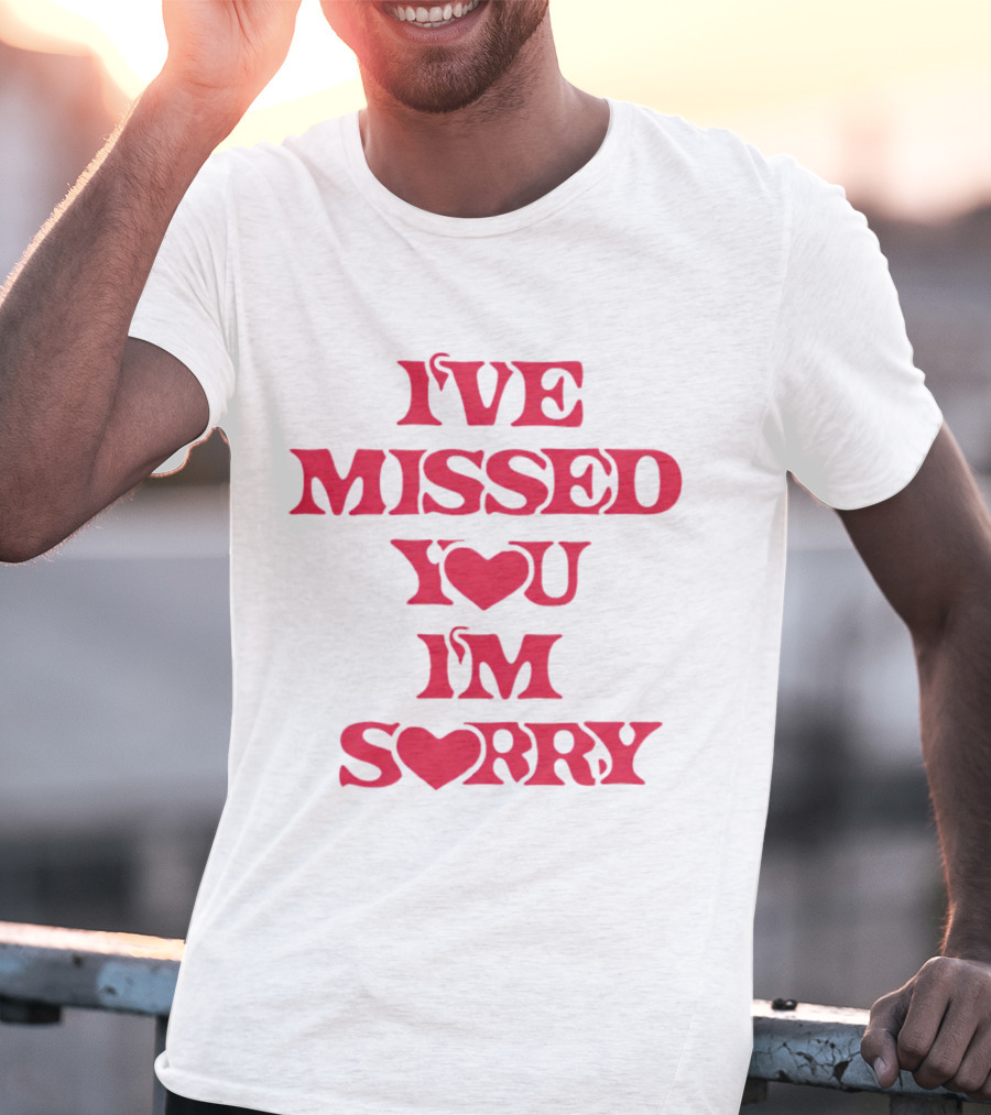 IVE MISSED YOU IM SORRY T-Shirt