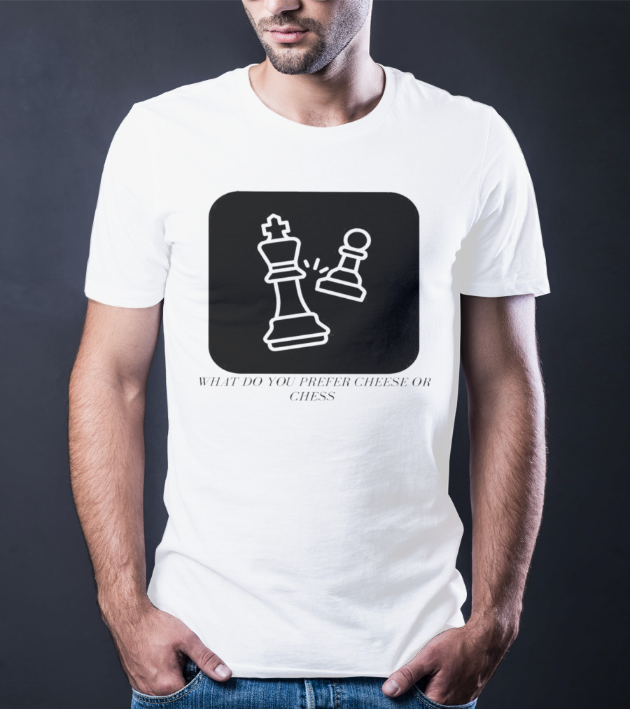 Chess Game What Do You Prefer Cheese Or Chess T-Shirt