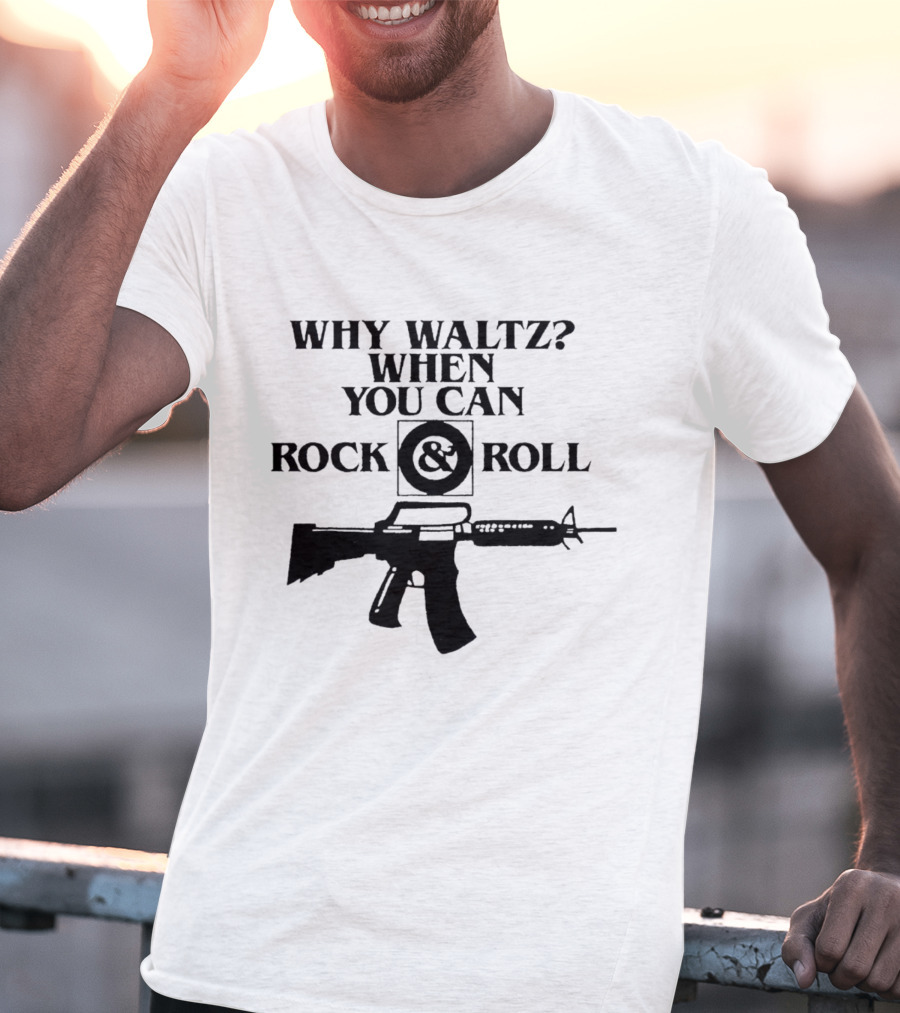 Why Waltz When You Can Rock And Roll Gun T-Shirt