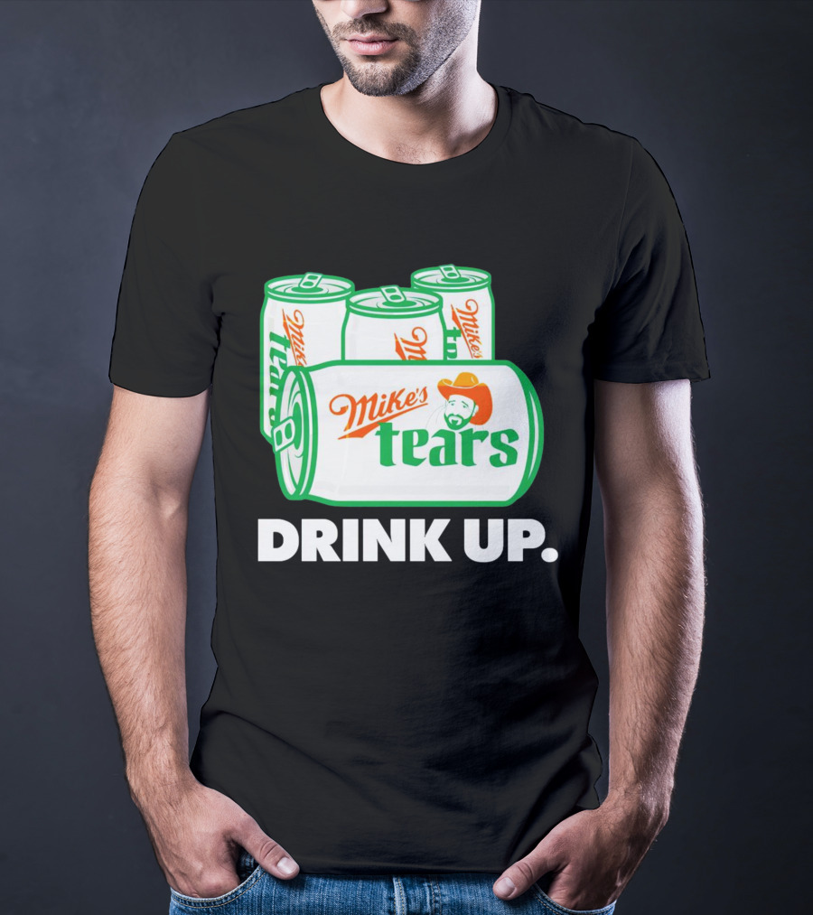 Mike's Tears Drink Up Cowboy Can T-Shirt