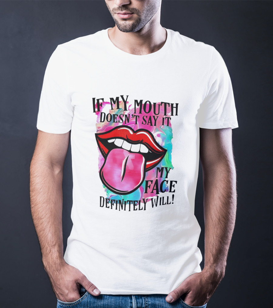 If My Mouth Doesn’t Say It My Face Definitely Will Colorful Lips T-Shirt