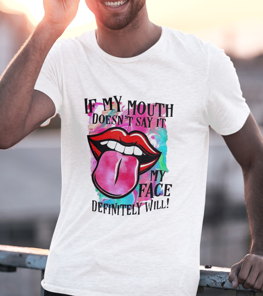 If My Mouth Doesn’t Say It My Face Definitely Will Colorful Lips T-Shirt