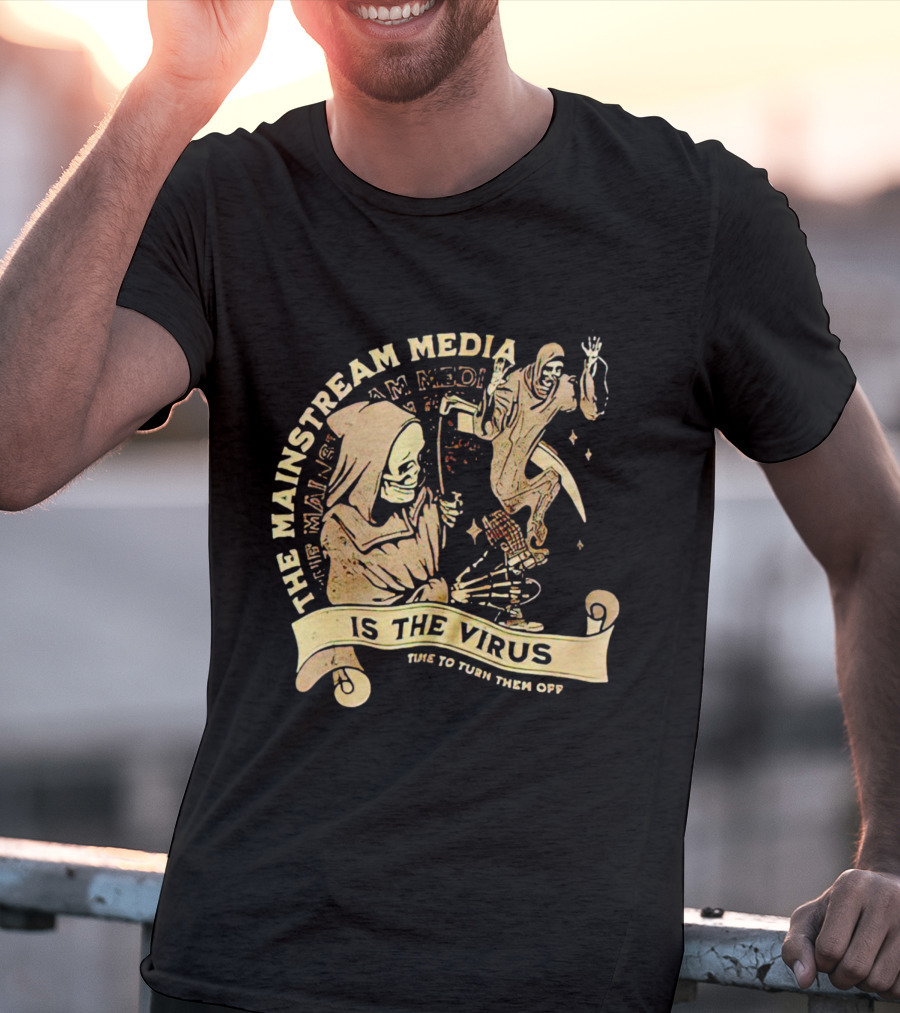 The Mainstream Media Is The Virus Time To Turn Them Off T-Shirt