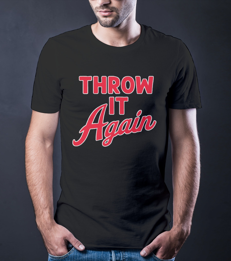 Throw It Again Atlanta Braves T-Shirt
