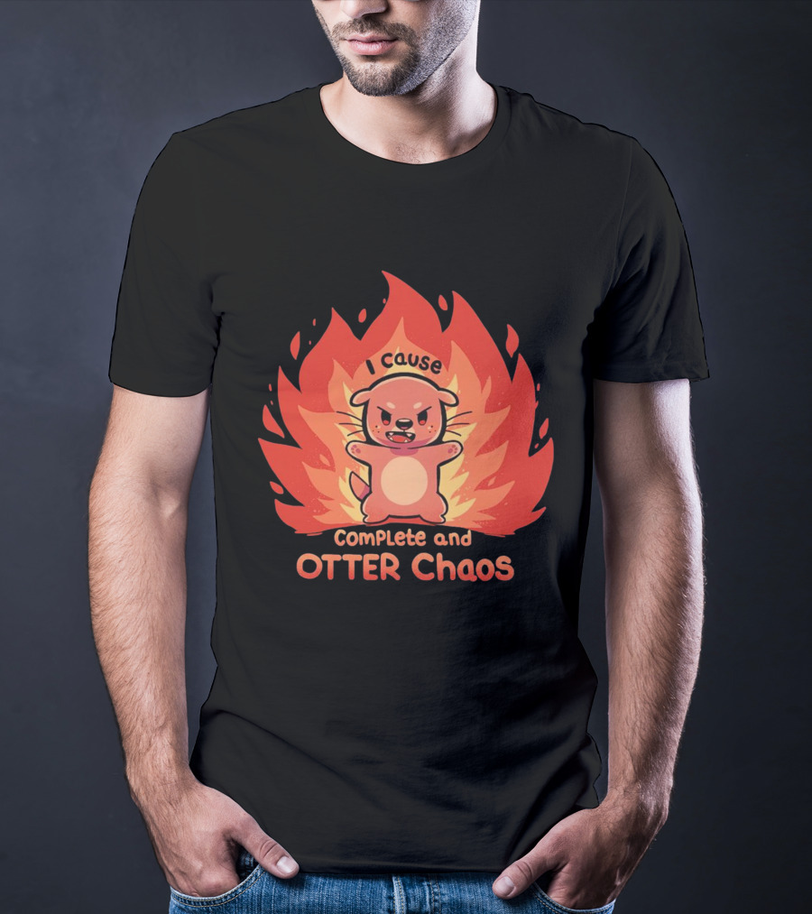 I Cause Complete And Otter Chaos Fiery Cartoon Otter T-Shirt