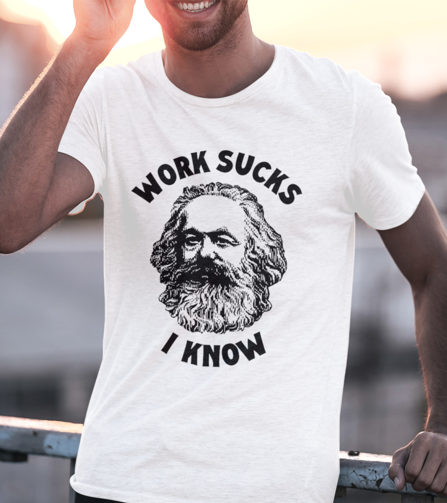 Work Sucks I Know Karl Marx T-Shirt