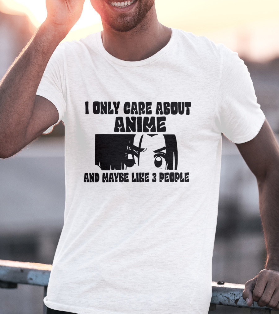 I Only Care About Anime And Maybe Like 3 People Eyes T-Shirt
