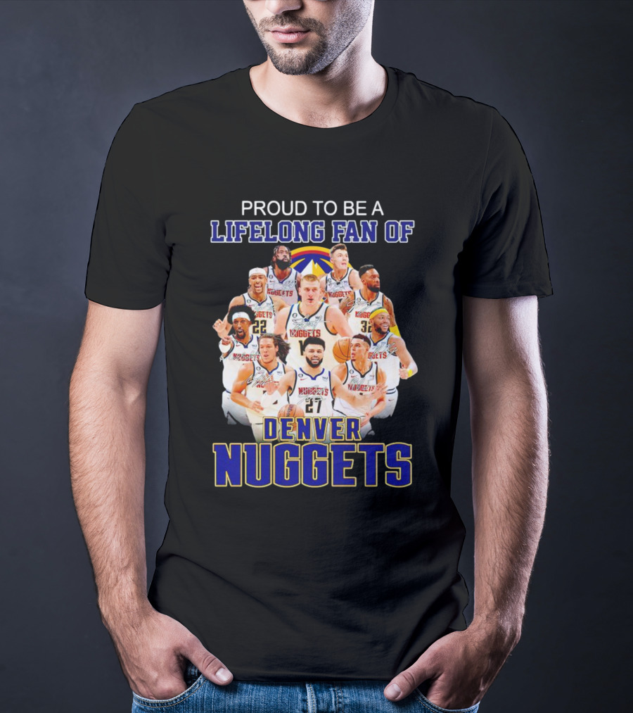 Proud To Be A Lifelong Fan Of Denver Nuggets T-Shirt