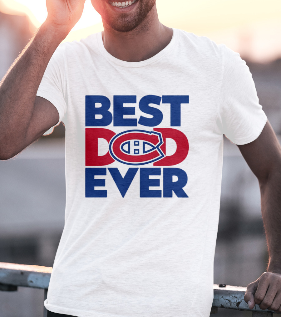Best Dad Ever Montreal Canadiens NHL Fan Gear T-Shirt