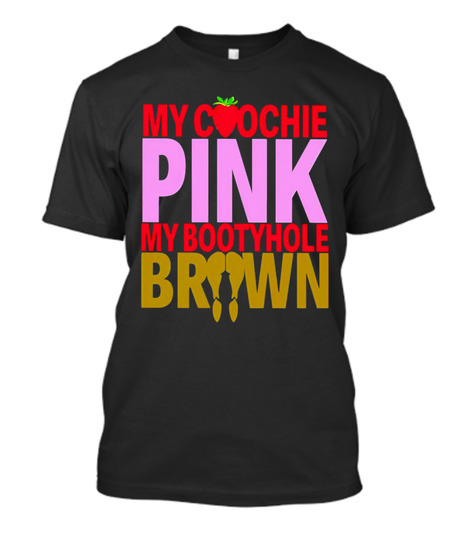 My Coochie Pink My Bootyhole Brown Strawberry And Banana T-Shirt
