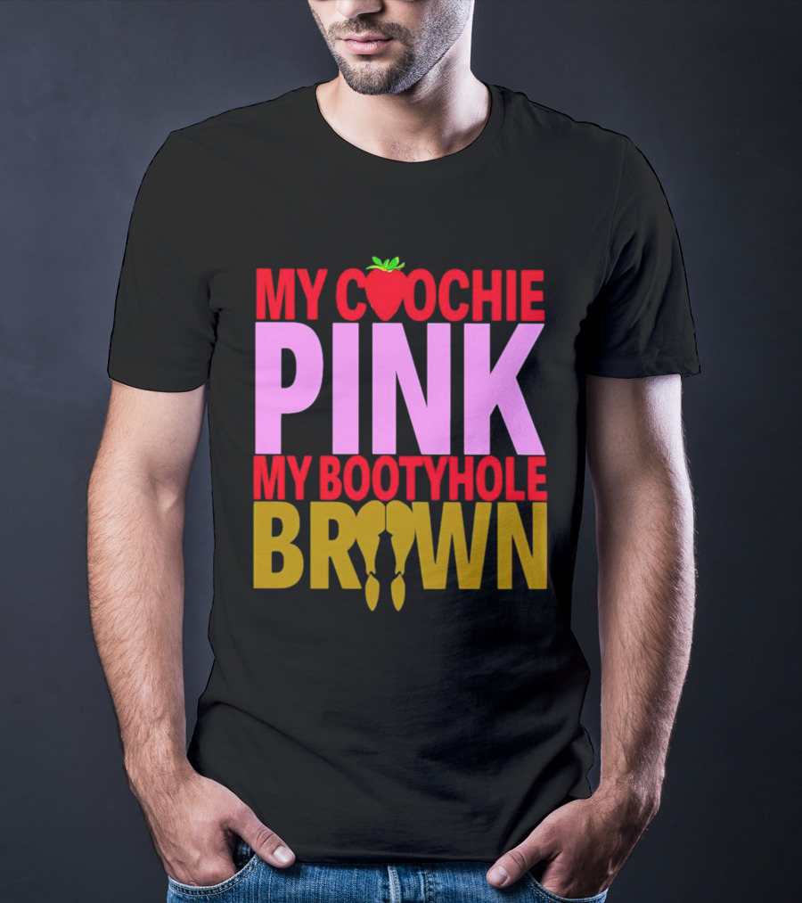 My Coochie Pink My Bootyhole Brown Strawberry And Banana T-Shirt