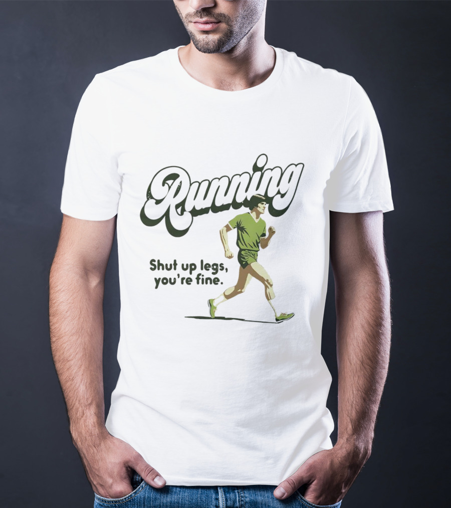 Running Shut Up Legs You’re Fine Retro Runner T-Shirt