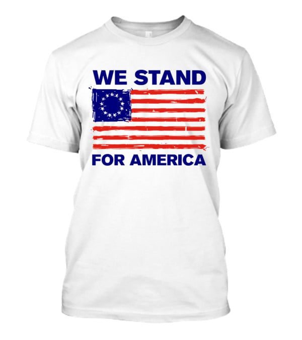 We Stand For America Betsy Ross Flag T-Shirt