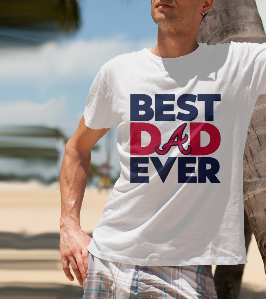 Best Dad Ever Atlanta Braves MLB T-Shirt