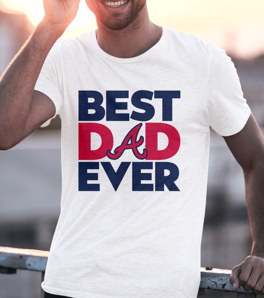 Best Dad Ever Atlanta Braves MLB T-Shirt