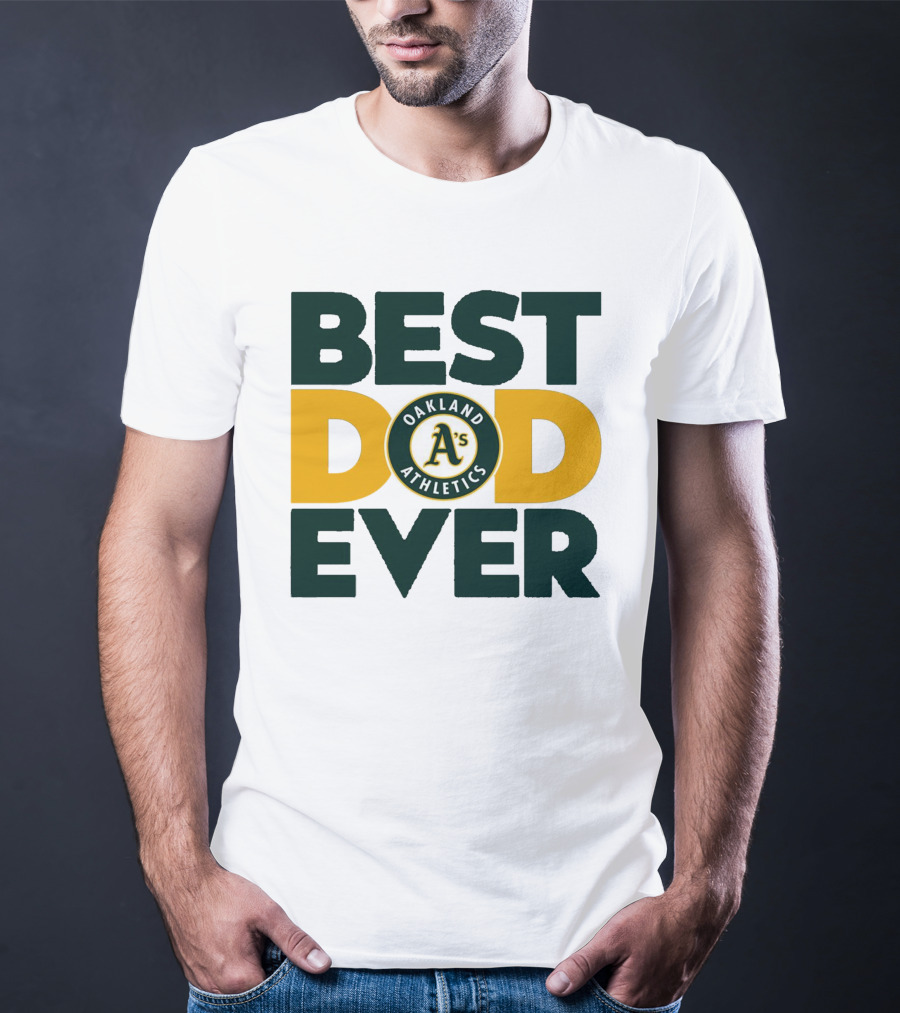 BEST DAD EVER OAKLAND ATHLETICS MLB A'S T-Shirt