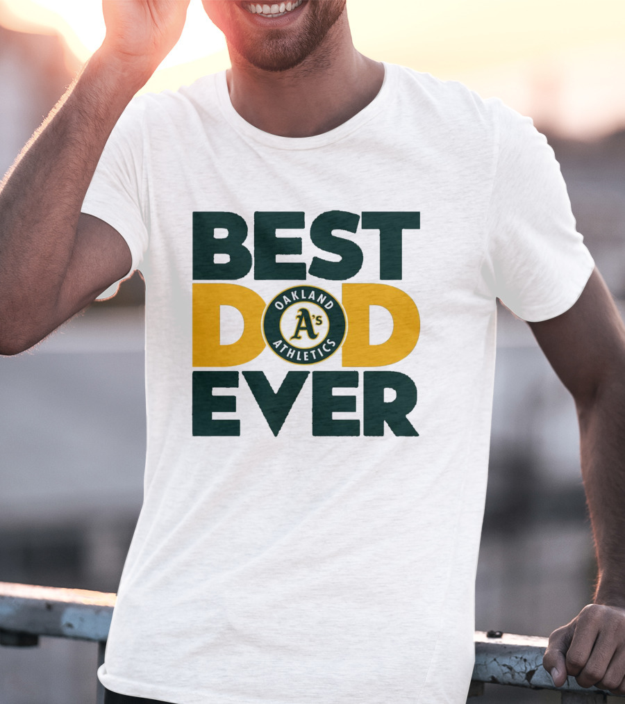 BEST DAD EVER OAKLAND ATHLETICS MLB A'S T-Shirt