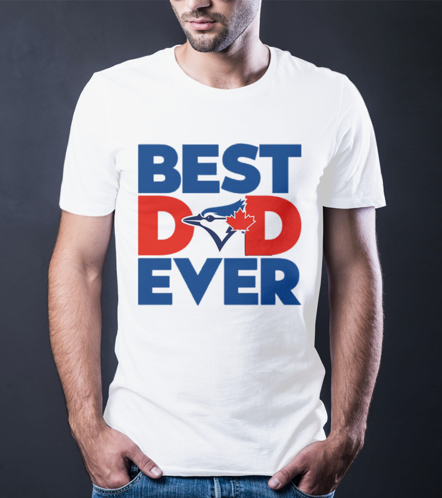 Best Dad Ever Toronto Blue Jays MLB T-Shirt