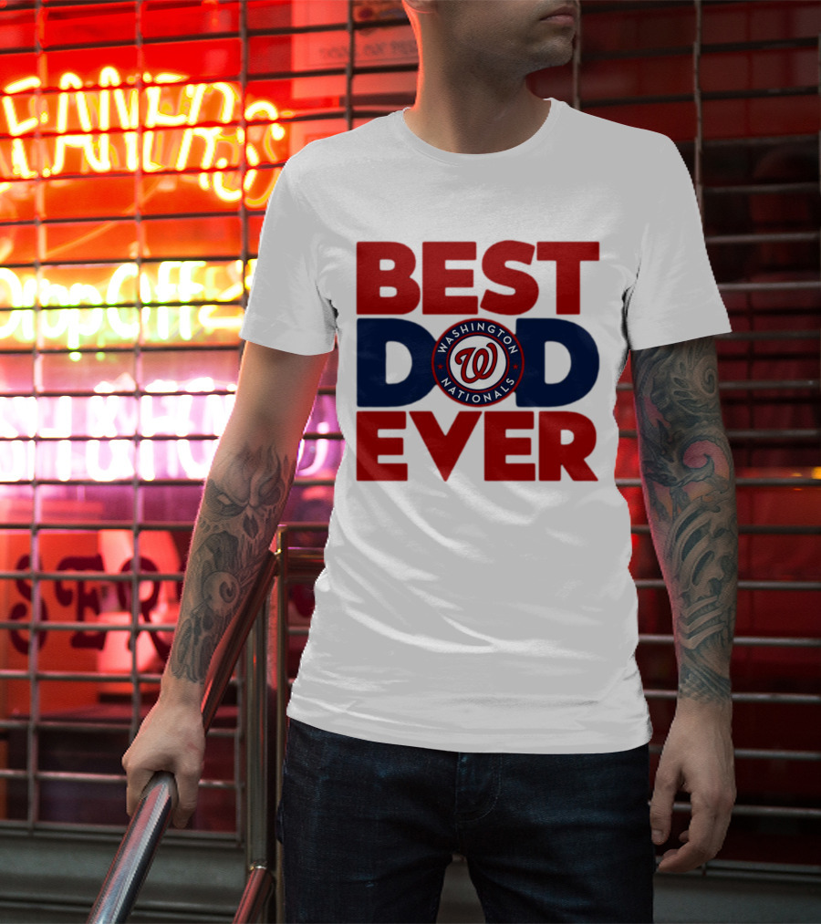 BEST DAD EVER WASHINGTON NATIONALS MLB T-Shirt