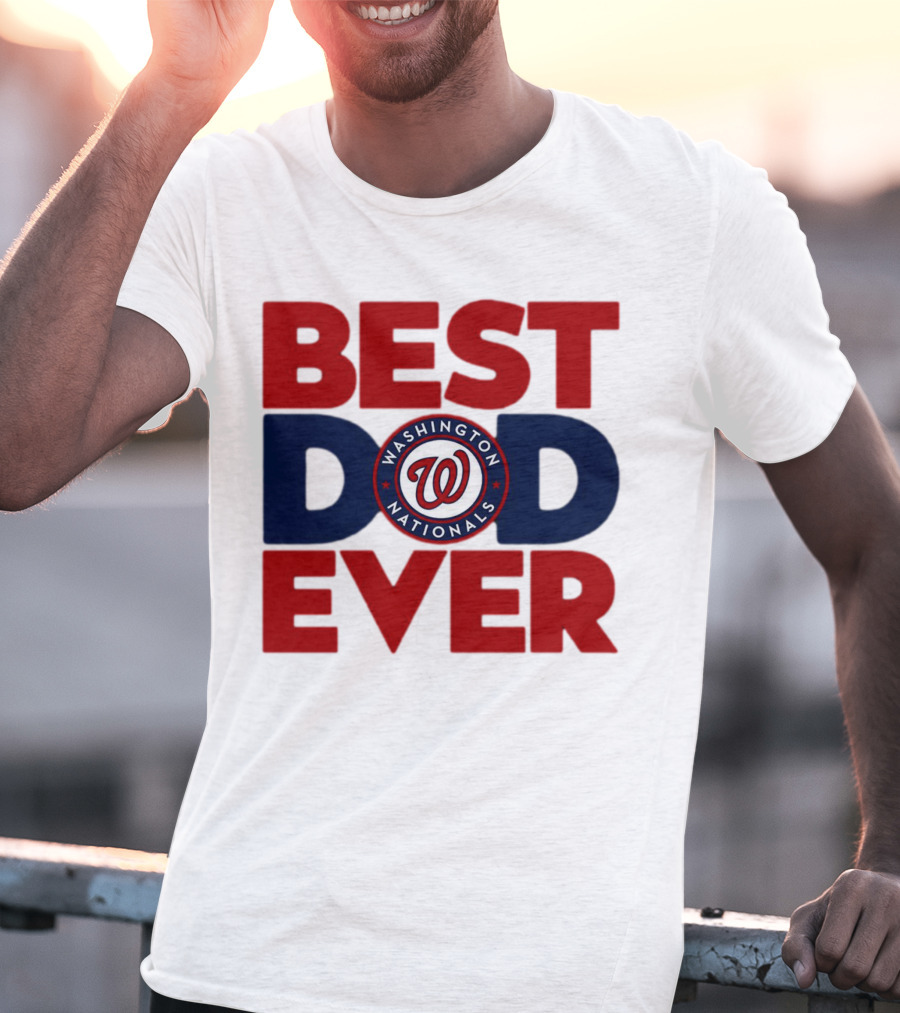 BEST DAD EVER WASHINGTON NATIONALS MLB T-Shirt