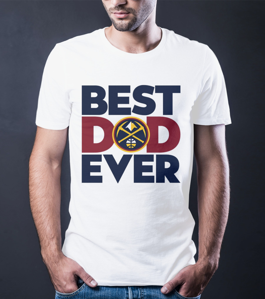 Best Dad Ever NBA Denver Nuggets Fan Gear T-Shirt