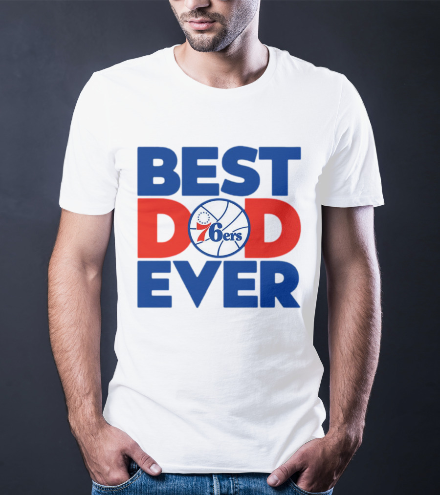Best Dad Ever 76ers Basketball T-Shirt