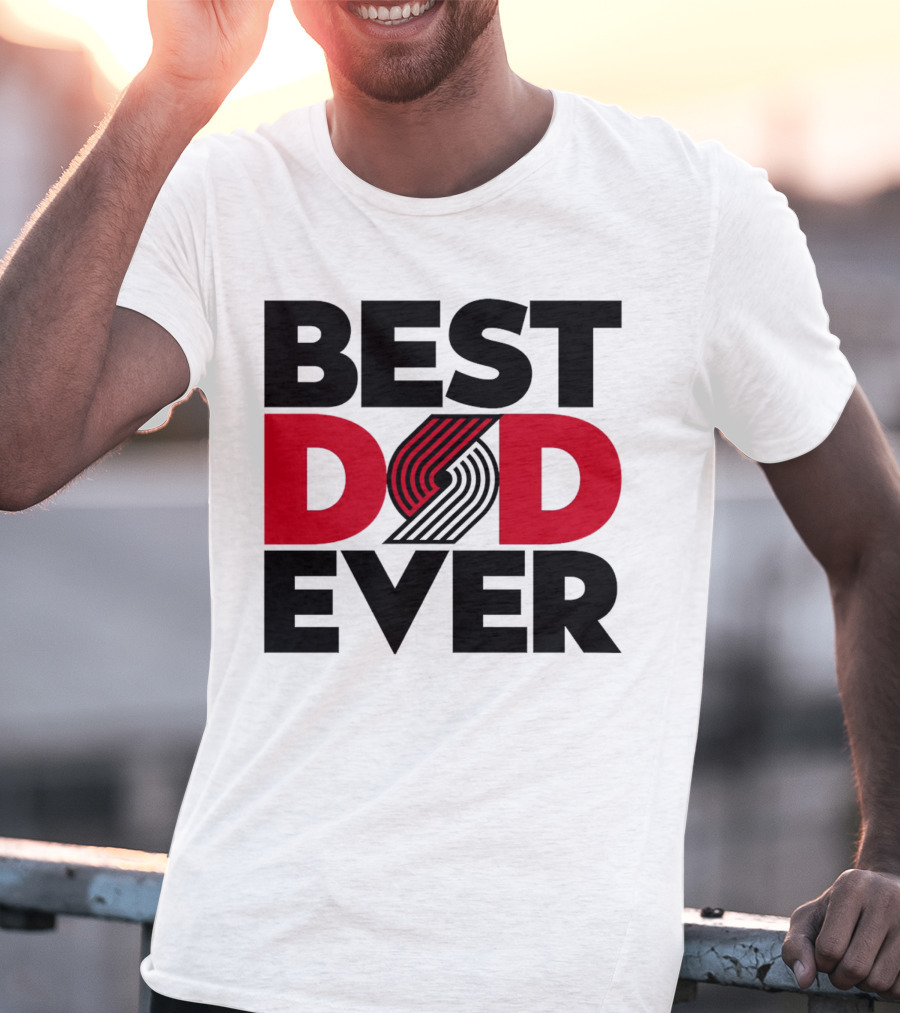Best Dad Ever NBA Portland Trail Blazers Fan T-Shirt
