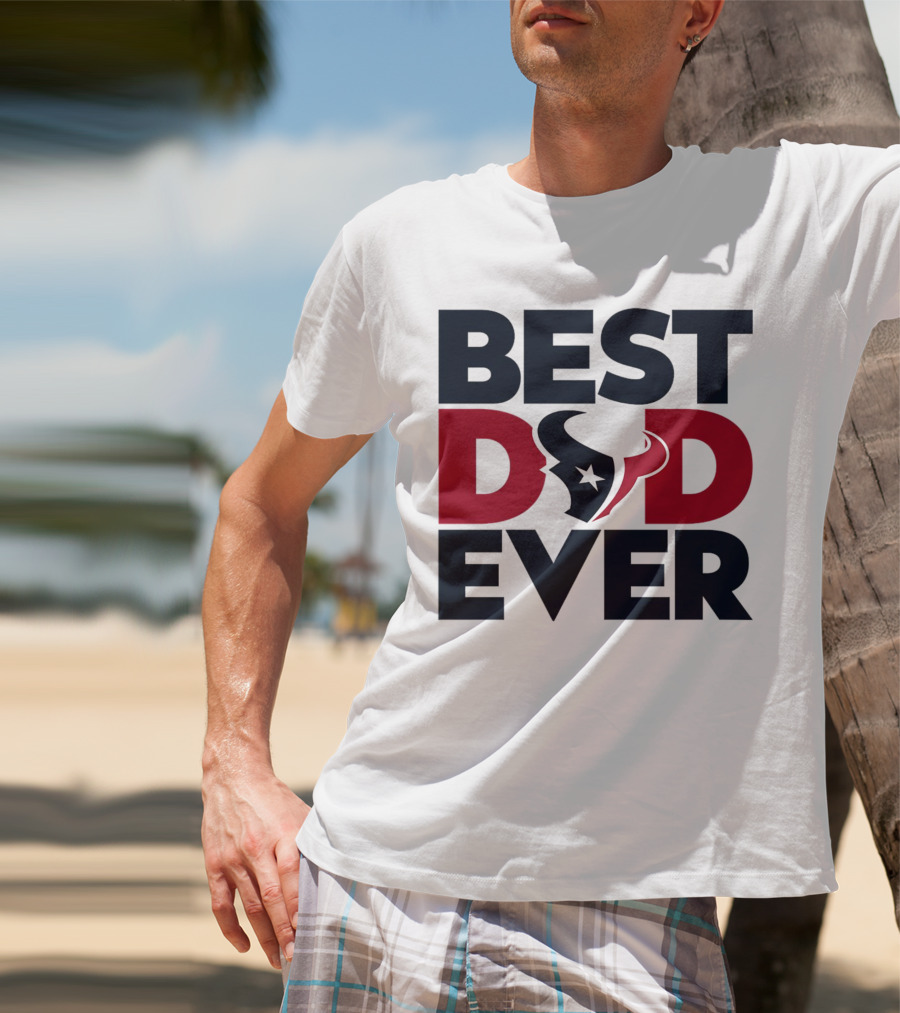 Best Dad Ever Houston Texans NFL T-Shirt
