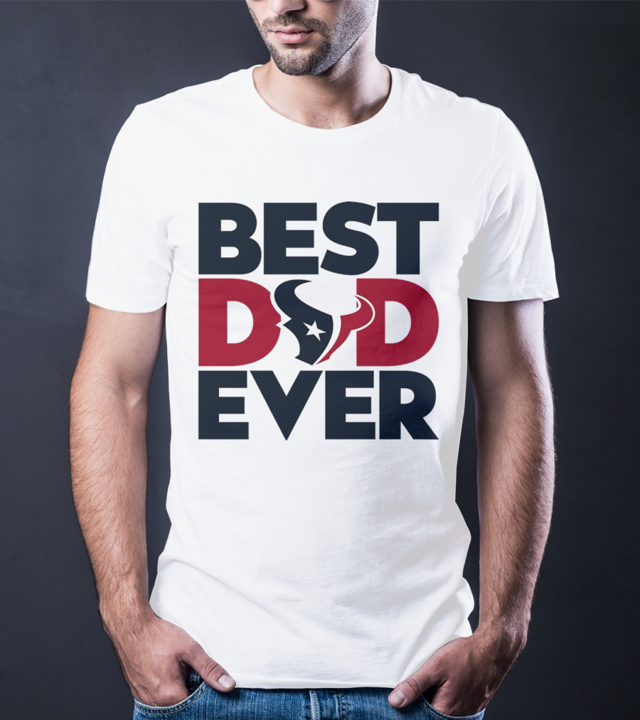 Best Dad Ever Houston Texans NFL T-Shirt