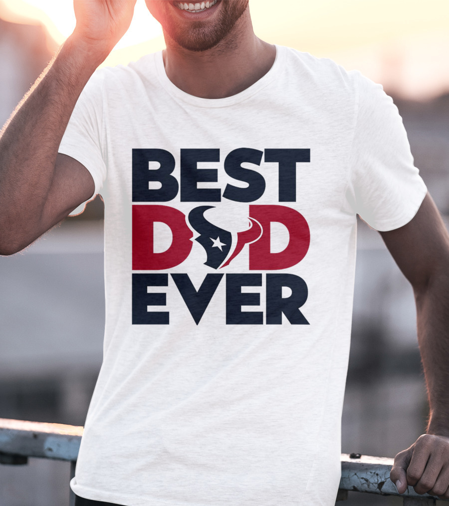Best Dad Ever Houston Texans NFL T-Shirt