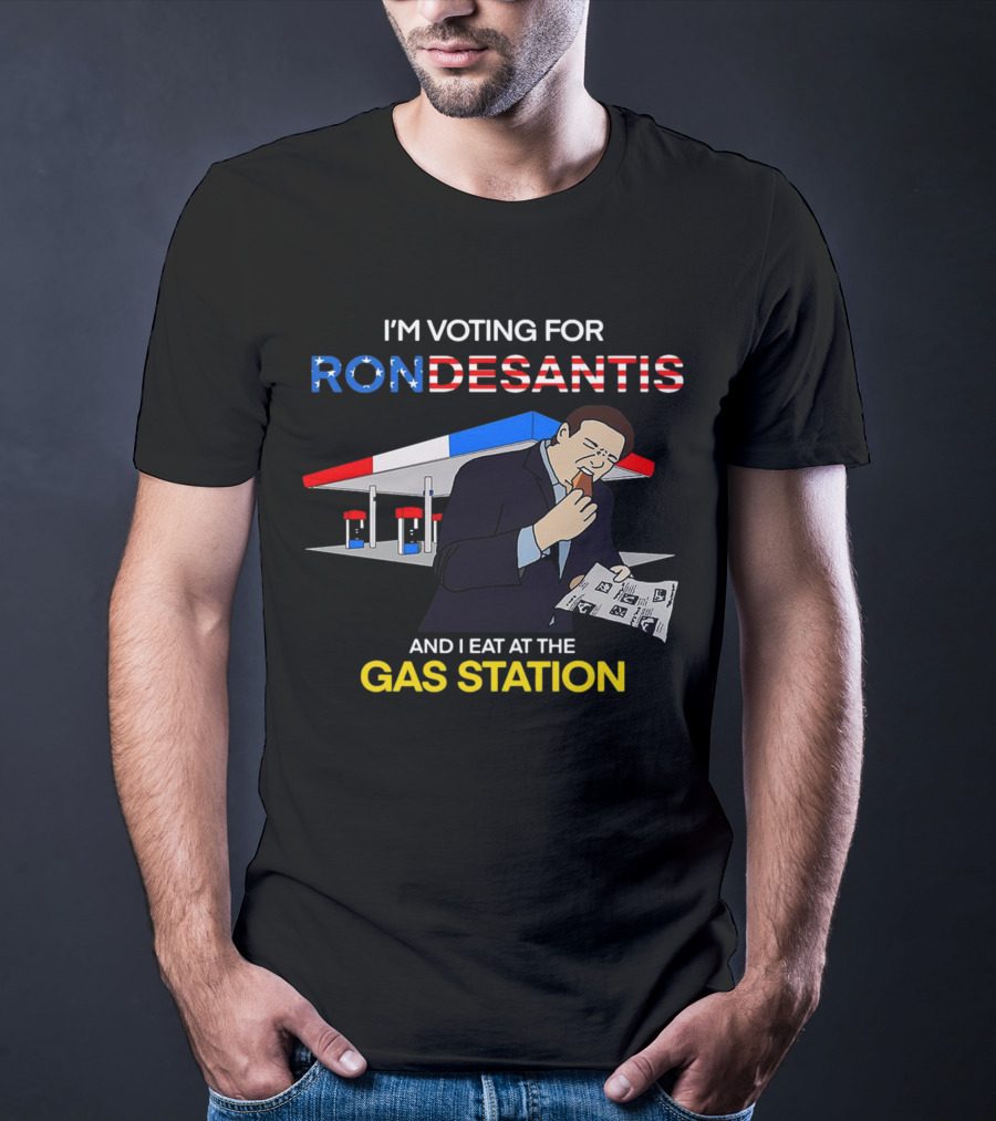 I’m Voting For Ron Desantis And I Eat At The Gas Station With Patriotic T-Shirt