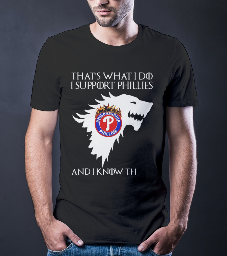 THAT'S WHAT I DO I SUPPORT PHILADELPHIA PHILLIES AND I KNOW THINGS T-Shirt