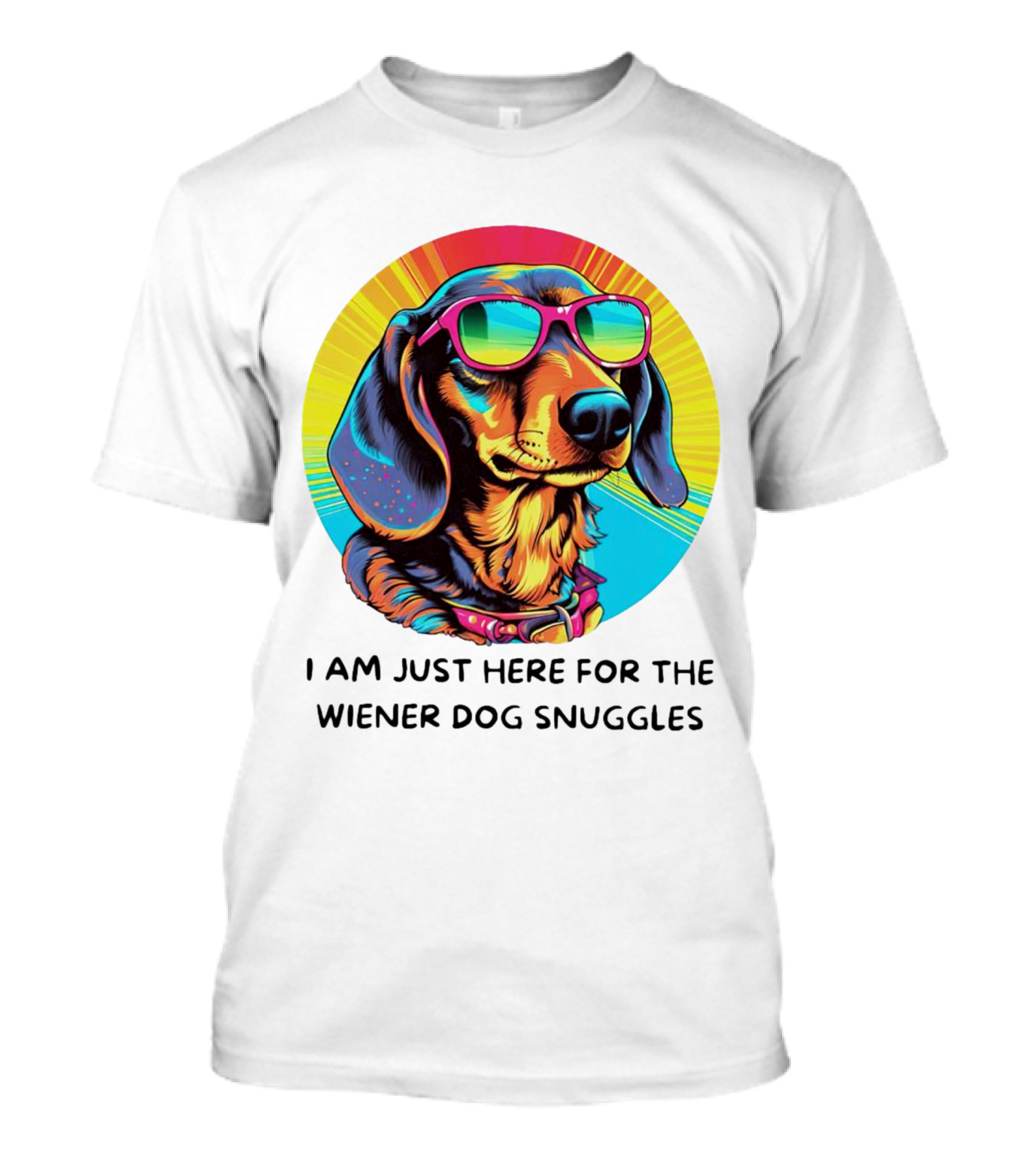 I Am Just Here For The Wiener Dog Snuggles Dachshund With Sunglasses T-Shirt