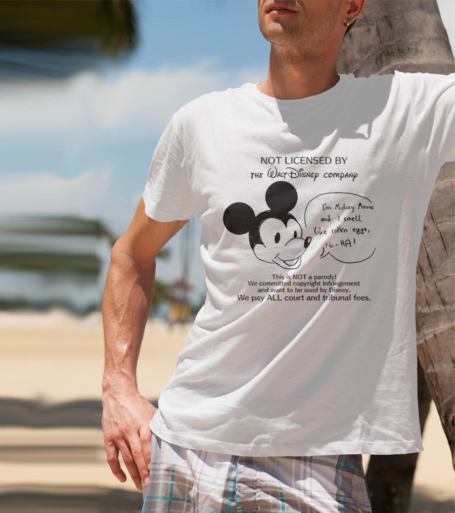 Not Licensed By The Walt Disney Company I’m Mickey Mouse And I Smell Like Rotten Eggs We Pay All Court And Tribunal Fees T-Shirt
