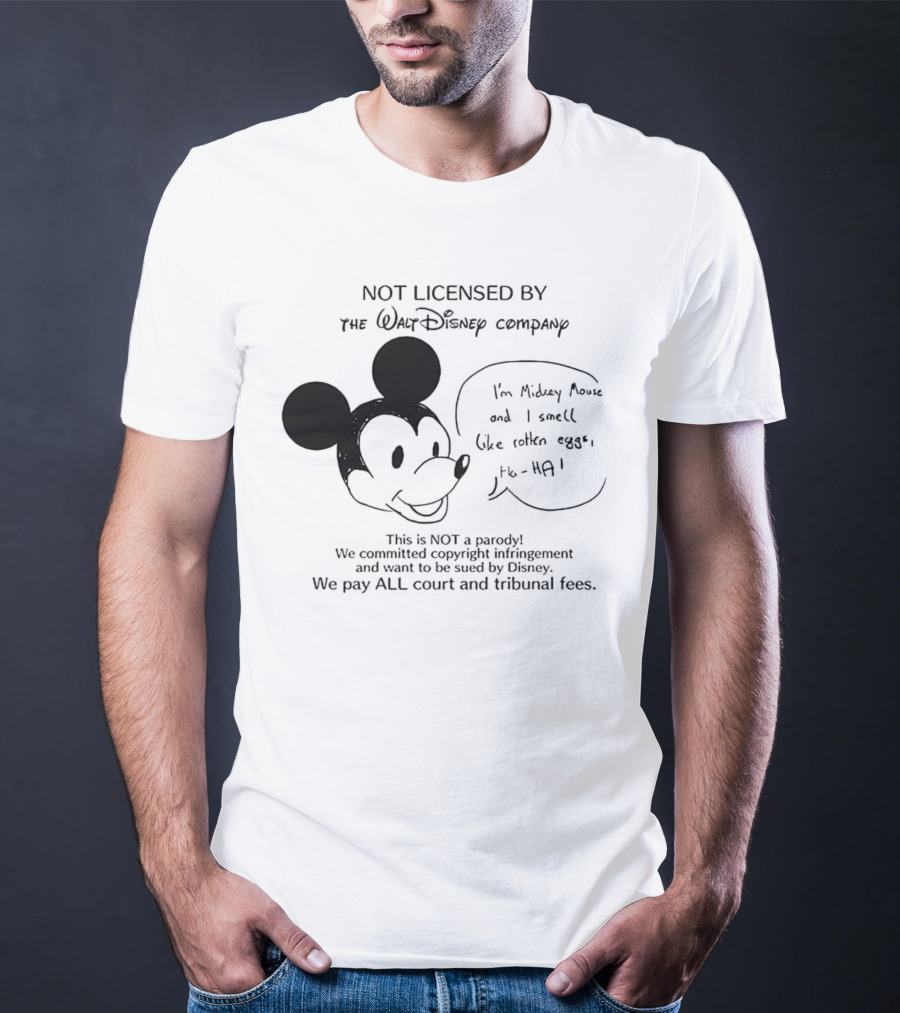 Not Licensed By The Walt Disney Company I’m Mickey Mouse And I Smell Like Rotten Eggs We Pay All Court And Tribunal Fees T-Shirt