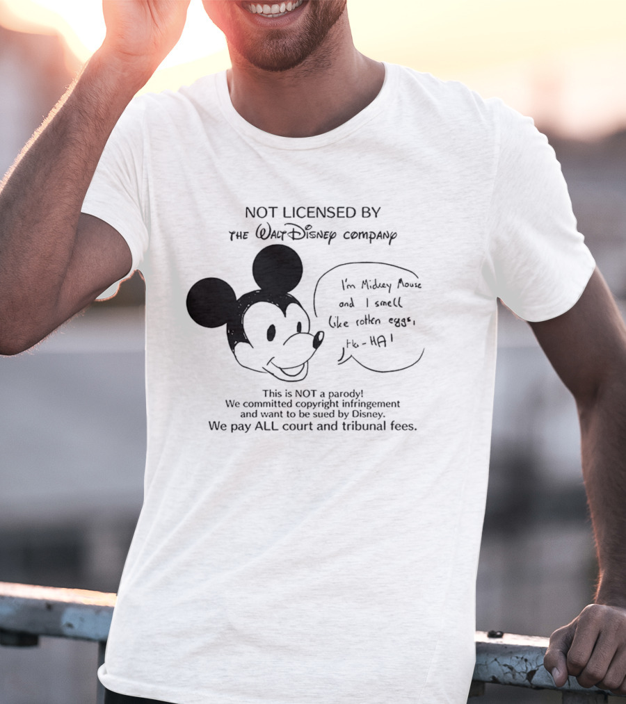 Not Licensed By The Walt Disney Company I’m Mickey Mouse And I Smell Like Rotten Eggs We Pay All Court And Tribunal Fees T-Shirt
