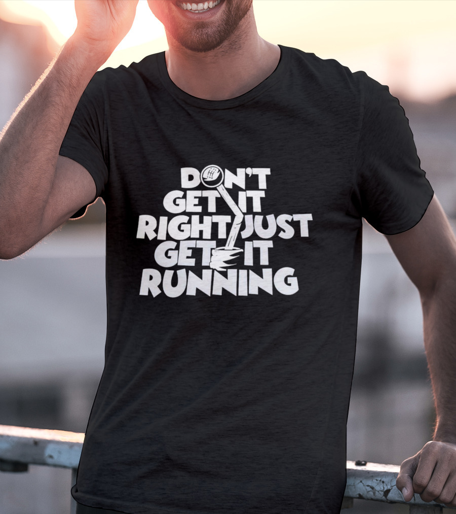 Don't Get It Right Just Get It Running Manual Gear Shift T-Shirt